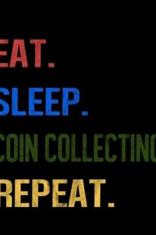 Cover of Eat Sleep Coin Collecting Repeat