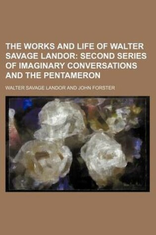 Cover of The Works and Life of Walter Savage Landor (Volume 3); Second Series of Imaginary Conversations and the Pentameron