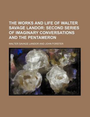 Book cover for The Works and Life of Walter Savage Landor (Volume 3); Second Series of Imaginary Conversations and the Pentameron