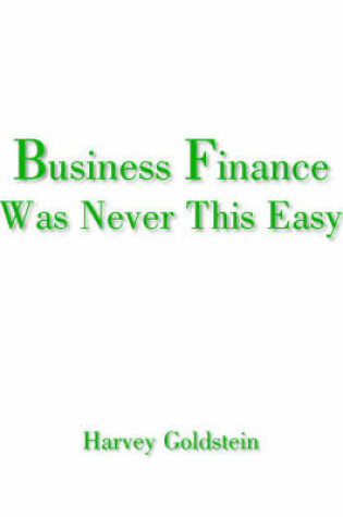 Cover of Business Finance Was Never This Easy