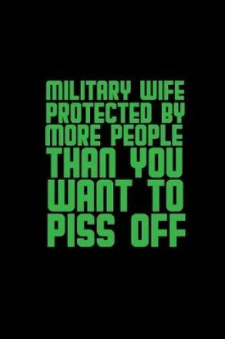 Cover of Military wife protected by more people than you want to piss off