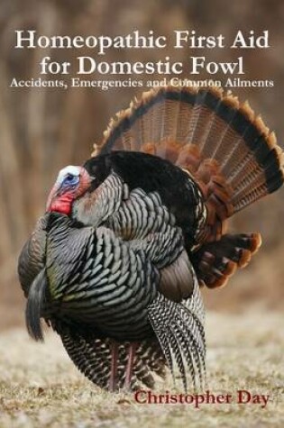 Cover of Homeopathic First Aid for Domestic Fowl: Accidents, Emergencies and Common Ailments