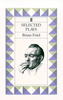 Book cover for Selected Plays: Friel (Philadelphia,Here