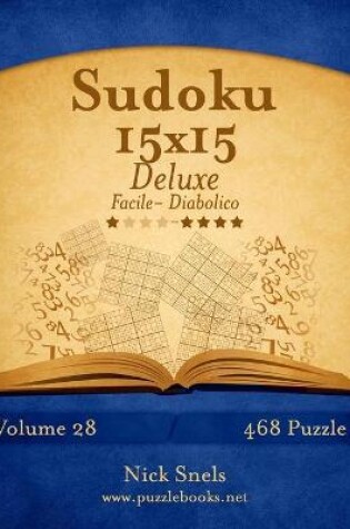 Cover of Sudoku 15x15 Deluxe - Da Facile a Diabolico - Volume 28 - 468 Puzzle