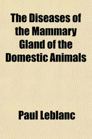 Cover of The Diseases of the Mammary Gland of the Domestic Animals