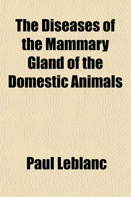 Book cover for The Diseases of the Mammary Gland of the Domestic Animals