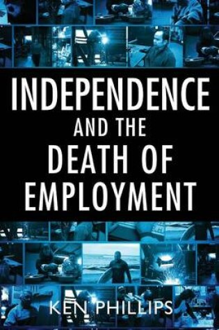 Cover of Independence and the Death of Employment