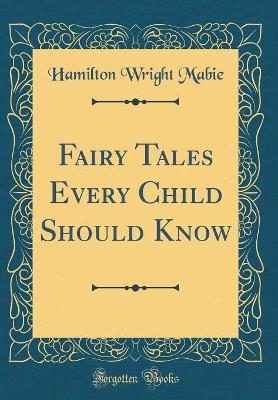 Book cover for Fairy Tales Every Child Should Know (Classic Reprint)