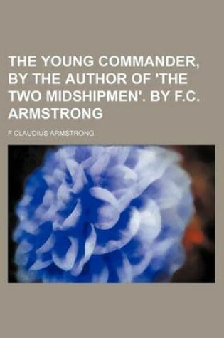 Cover of The Young Commander, by the Author of 'The Two Midshipmen'. by F.C. Armstrong