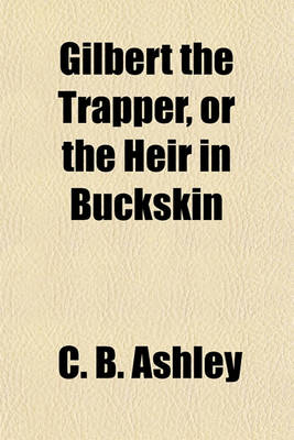 Book cover for Gilbert the Trapper, or the Heir in Buckskin