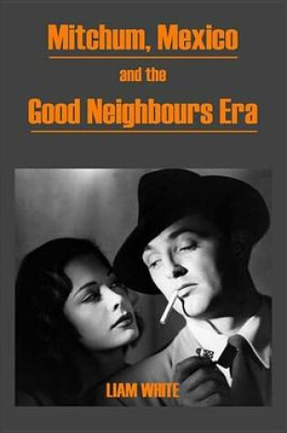 Cover of Mitchum, Mexico and the Good Neighbours Era