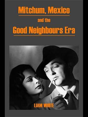 Book cover for Mitchum, Mexico and the Good Neighbours Era