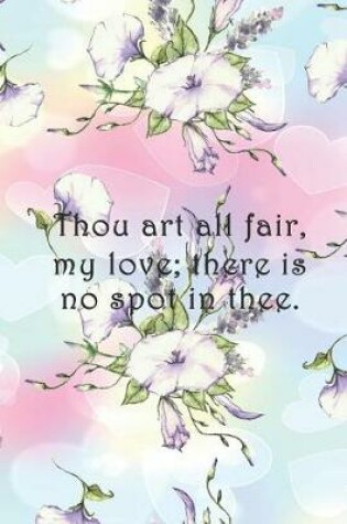Cover of Thou art all fair, my love; there is no spot in thee.