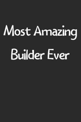 Cover of Most Amazing Builder Ever