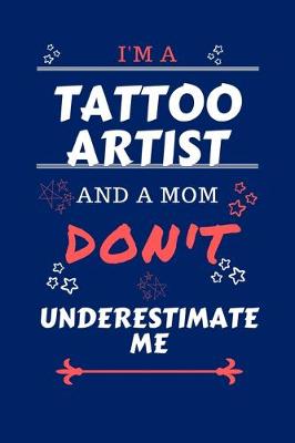 Book cover for I'm A Tattoo Artist And A Mom Don't Underestimate Me