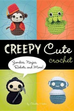 Cover of Creepy Cute Crochet: Zombies, Ninjas, Robots, and More!