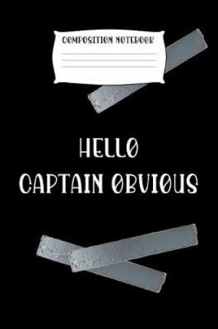 Cover of Composition Notebook Hello Captain Obvious