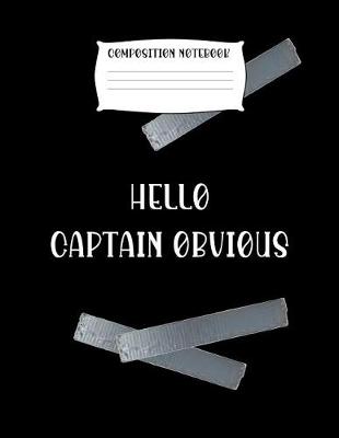 Book cover for Composition Notebook Hello Captain Obvious