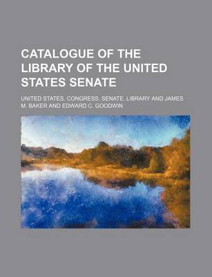 Book cover for Catalogue of the Library of the United States Senate