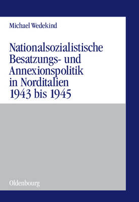 Cover of Nationalsozialistische Besatzungs- Und Annexionspolitik in Norditalien 1943 Bis 1945