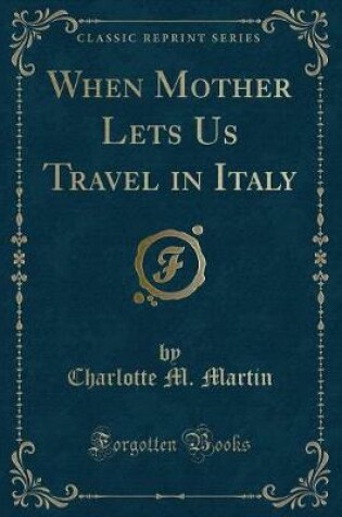 Cover of When Mother Lets Us Travel in Italy (Classic Reprint)