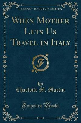 Book cover for When Mother Lets Us Travel in Italy (Classic Reprint)