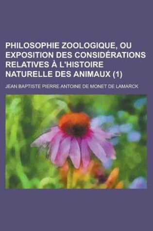 Cover of Philosophie Zoologique, Ou Exposition Des Considerations Relatives A L'Histoire Naturelle Des Animaux (1)