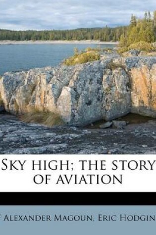 Cover of Sky High; The Story of Aviation