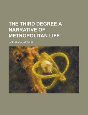 Book cover for The Third Degree a Narrative of Metropolitan Life