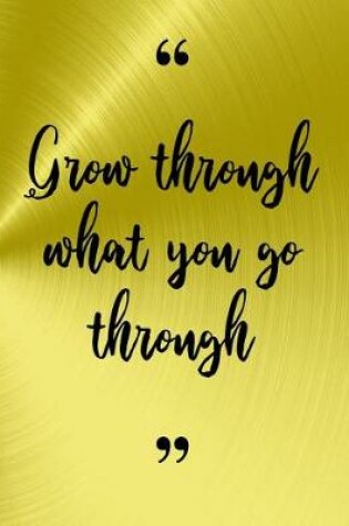 Cover of Grow Through What You Go Through 8.5 x 11 150 Pages College Ruled Journal Notebook