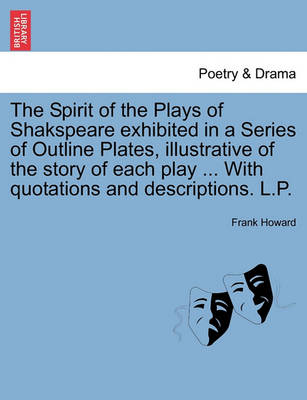 Book cover for The Spirit of the Plays of Shakspeare Exhibited in a Series of Outline Plates, Illustrative of the Story of Each Play ... with Quotations and Descriptions. L.P. Vol. III