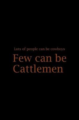 Book cover for Lots Of People Can Be Cowboys Few Can Be Cattlemen