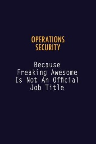 Cover of Operations Security Because Freaking Awesome is not An Official Job Title
