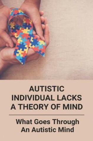 Cover of Autistic Individual Lacks A Theory Of Mind