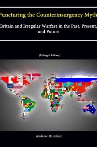 Cover of Puncturing the Counterinsurgency Myth: Britain and Irregular Warfare in the Past, Present, and Future [Enlarged Edition]