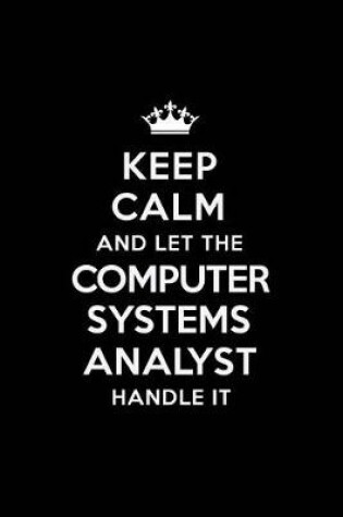 Cover of Keep Calm and Let the Computer Systems Analyst Handle It