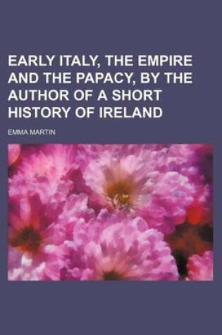 Cover of Early Italy, the Empire and the Papacy, by the Author of a Short History of Ireland