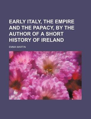 Book cover for Early Italy, the Empire and the Papacy, by the Author of a Short History of Ireland