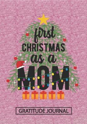 Book cover for First Christmas As A Mom - Gratitude Journal