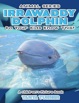 Book cover for IRRAWADDY DOLPHINS Do Your Kids Know This?