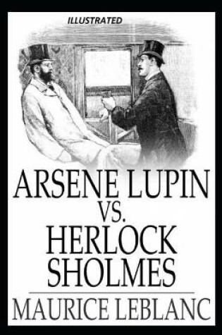 Cover of Arsène Lupin versus Herlock Sholmes Illustrated