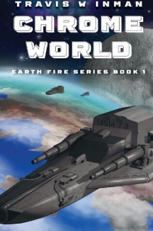 Cover of Chrome World--Book 1, Earth Fire Series