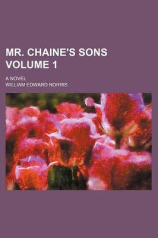 Cover of Mr. Chaine's Sons Volume 1; A Novel