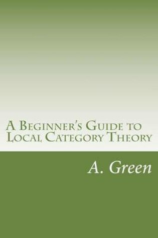 Cover of A Beginner's Guide to Local Category Theory