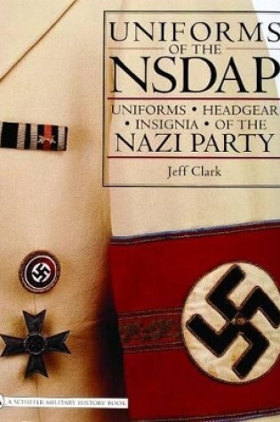 Cover of Uniforms of the NSDAP: Uniforms - Headgear - Insignia of the Nazi Party