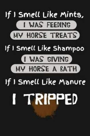 Cover of If I Smell Like Mints, I Was Feeding My Horse Treats, If I Smell Like Shampoo, I