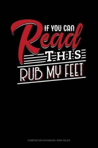 Cover of If You Can Read This Rub My Feet