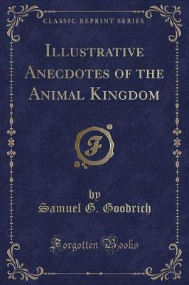 Book cover for Illustrative Anecdotes of the Animal Kingdom (Classic Reprint)