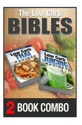 Cover of Low Carb Juicing Recipes and Low Carb Thai Recipes
