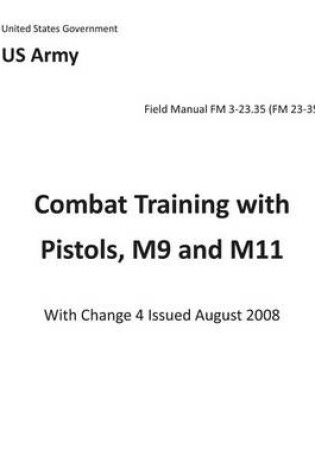 Cover of Field Manual FM 3-23.35 (FM 23-35) Combat Training with Pistols, M9 and M11 with Change 4 issued August 2008
